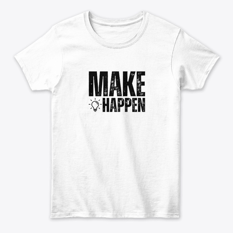 Make it Happen White T-shirt