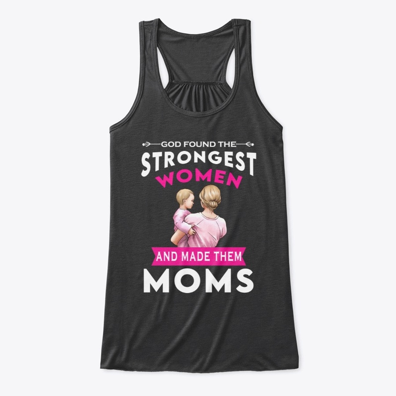 God Found The Strongest Women- Mom