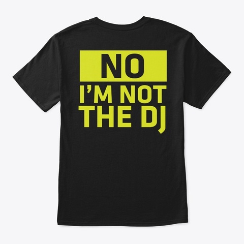 No, I'm Not The Dj   Audio Technician Black T-Shirt Back