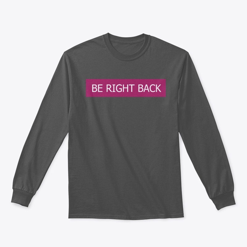 Be right back