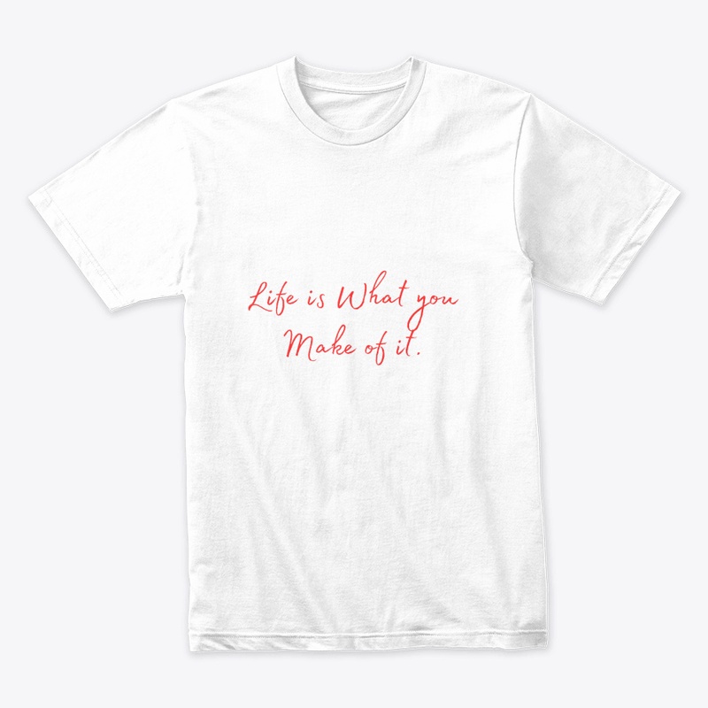 Life is What You Make of It 
