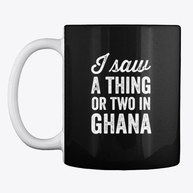 I saw a thing or two in Ghana