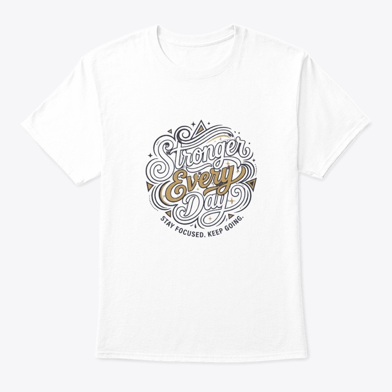 Stronger Every Day Motivational T-Shirt