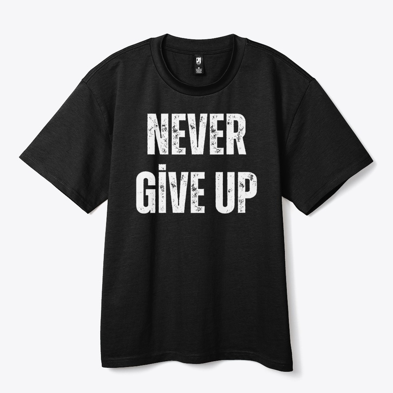 “Never Give Up”