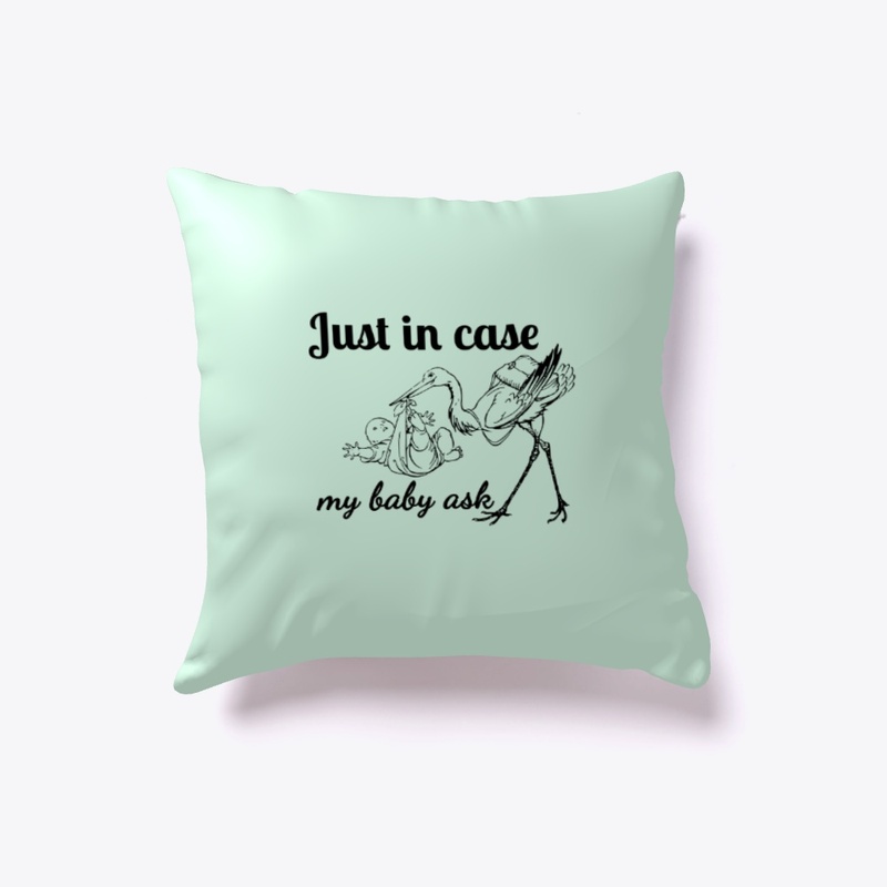 Just in case my baby ask 
