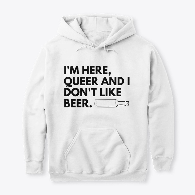 I'm here, queer and I don't like beer