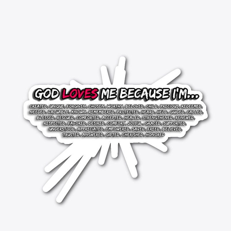 God Loves Me Because I'm...