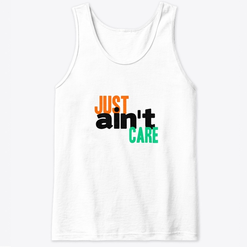 Just Aint Care Tshirt