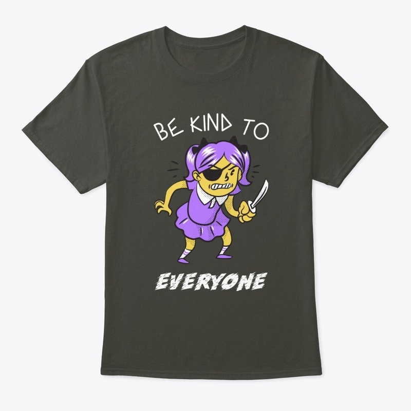 Be Kind To Everyone-Knife Girl