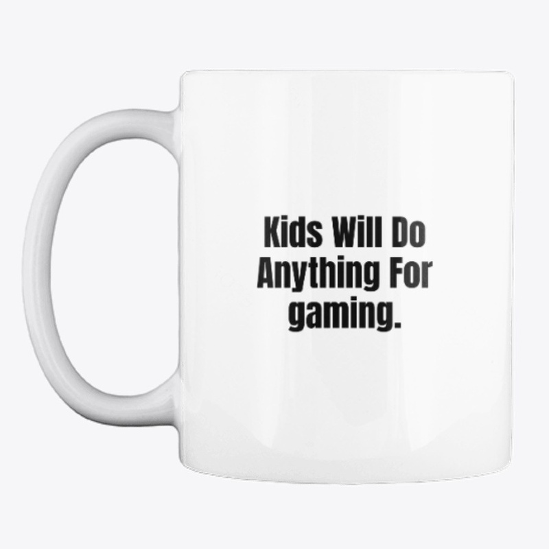 Kids Will Do Anything For gaming.