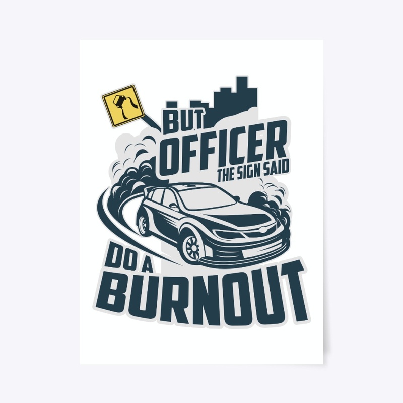 But Officer The Sign Said Do A Burnout