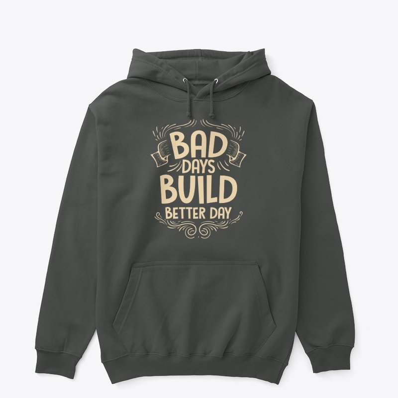 Bad Days Build Better Day