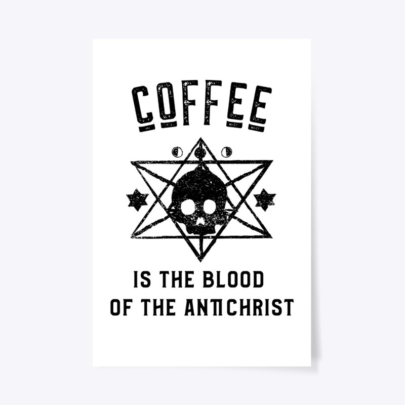 Coffee is the Blood of the Antichrist