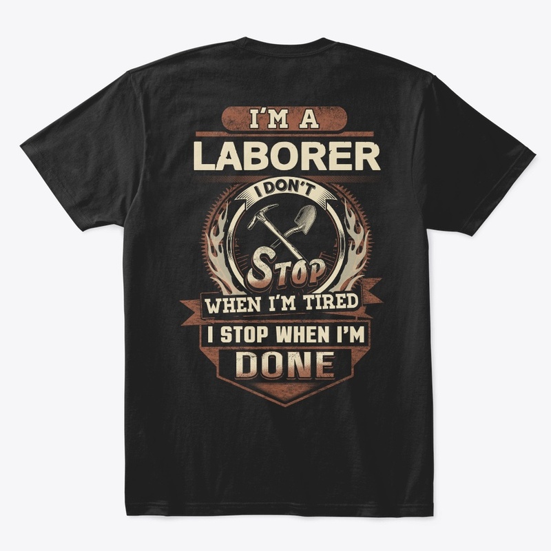 Laborer I Stop When I'm Done 