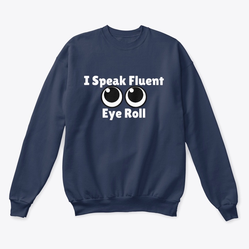 I Speak Fluent Eye Roll