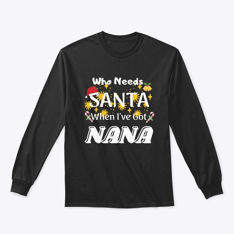Who Needs Santa When I've Got NANA