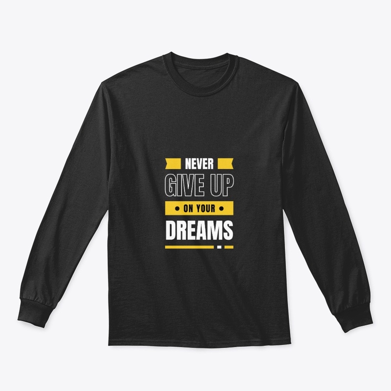 Never give up on your dreams 