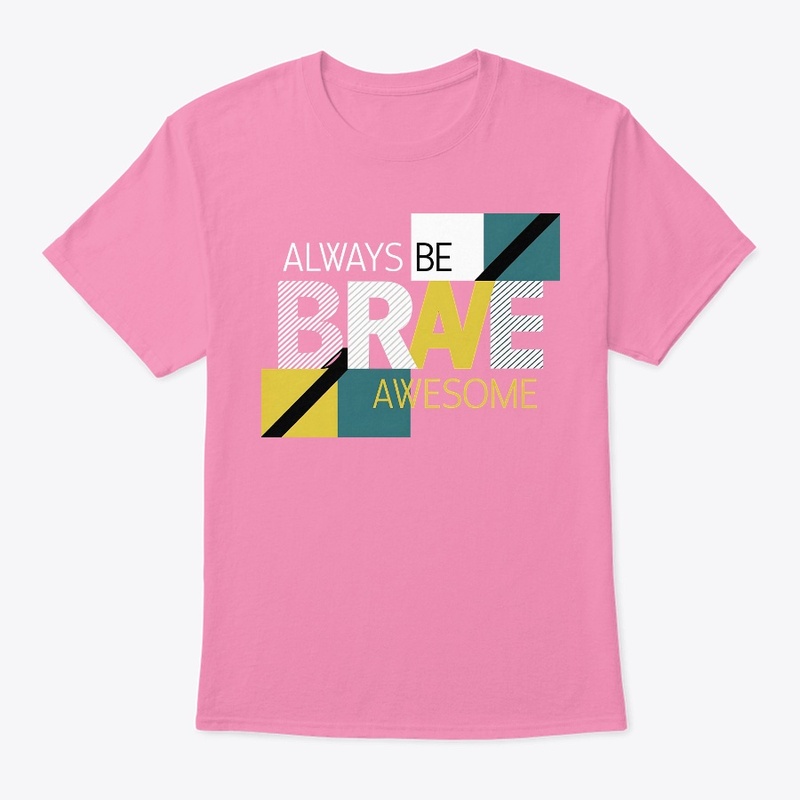 Always be Brave Design
