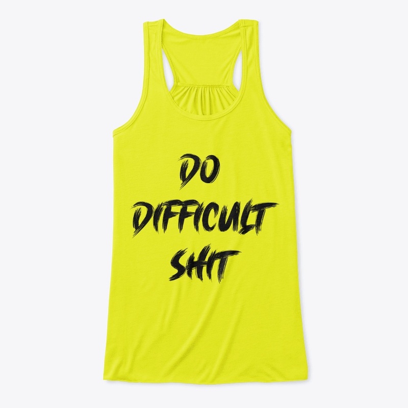 DO DIFFICULT SHIT