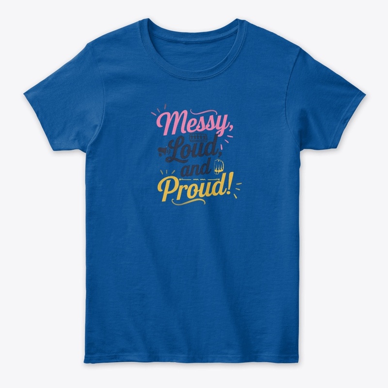 "Messy Loud & Proud"