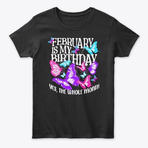 February Is My Birthday Month Butterfly Black T-Shirt Front