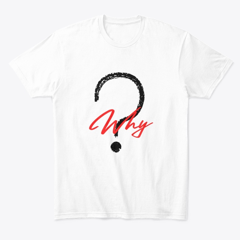 WHY?  Tshirt 