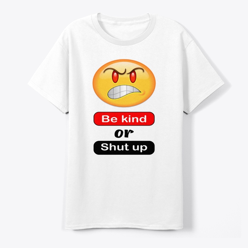 Be kind or shut up