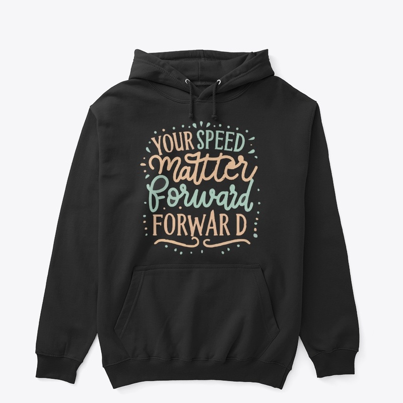 Your speed doesnt matter forward