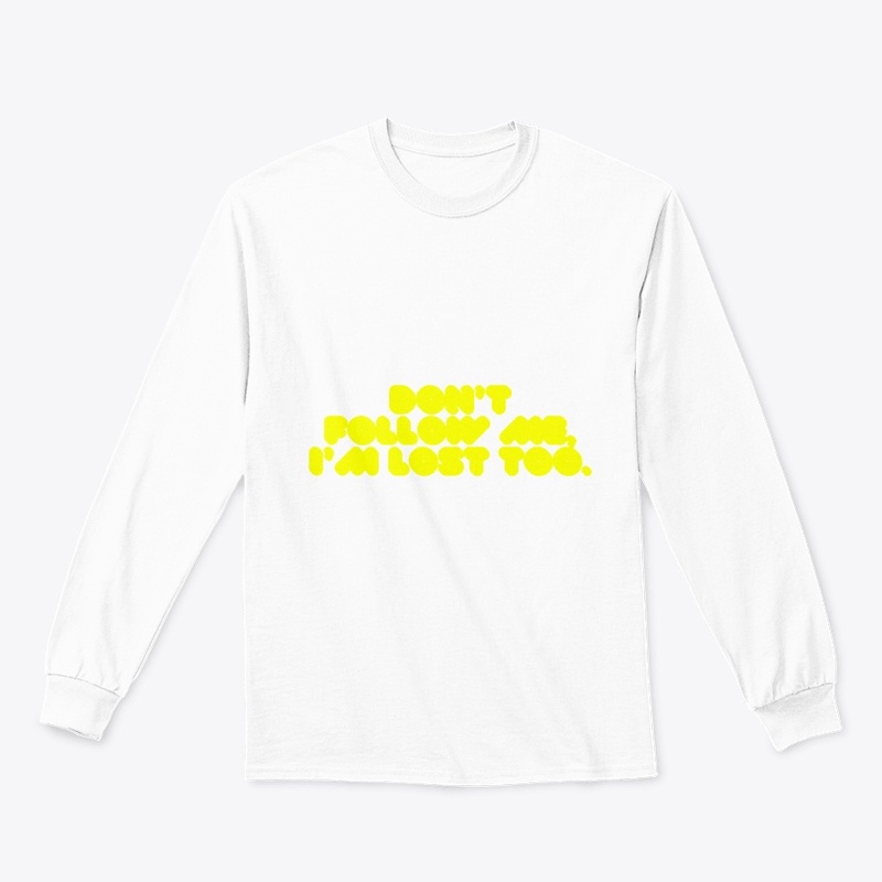 Don’t Follow Me, I’m Lost Too" T-Shirt