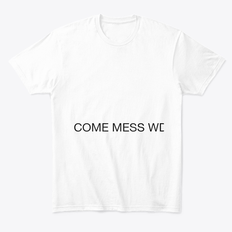 COME MESS WD ME