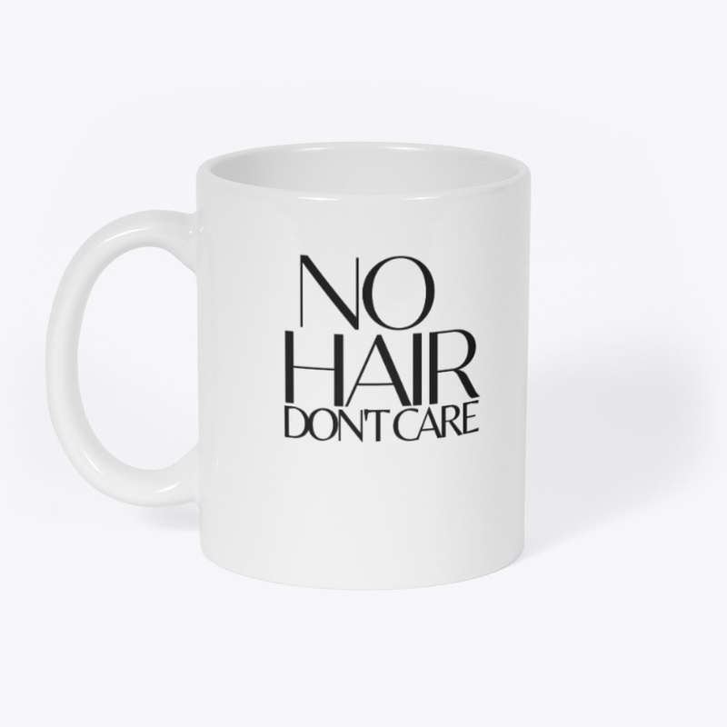 NO HAIR DON'T CARE