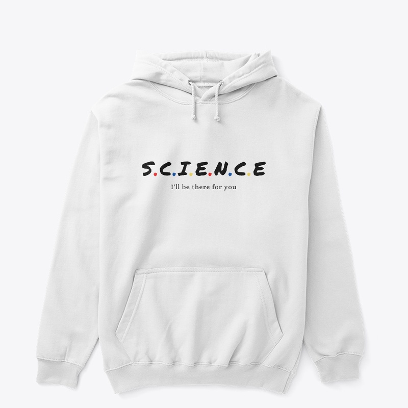 SCIENCE I'll be there for you