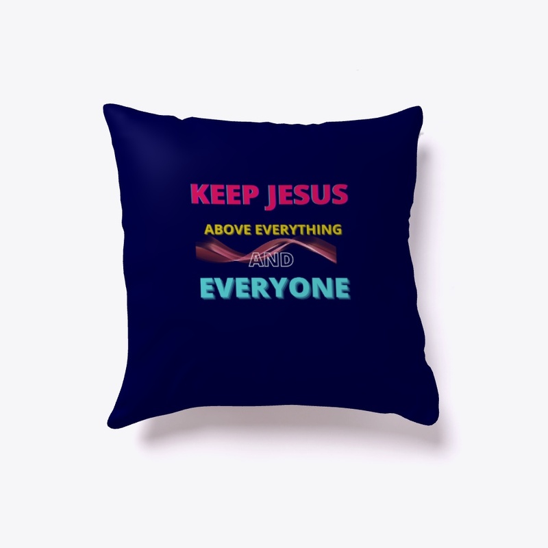 Keep Jesus Above Everything And Everyone