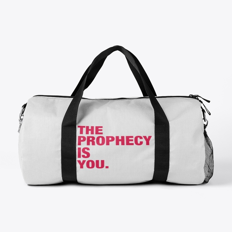 THE PROPHECY IS YOU.