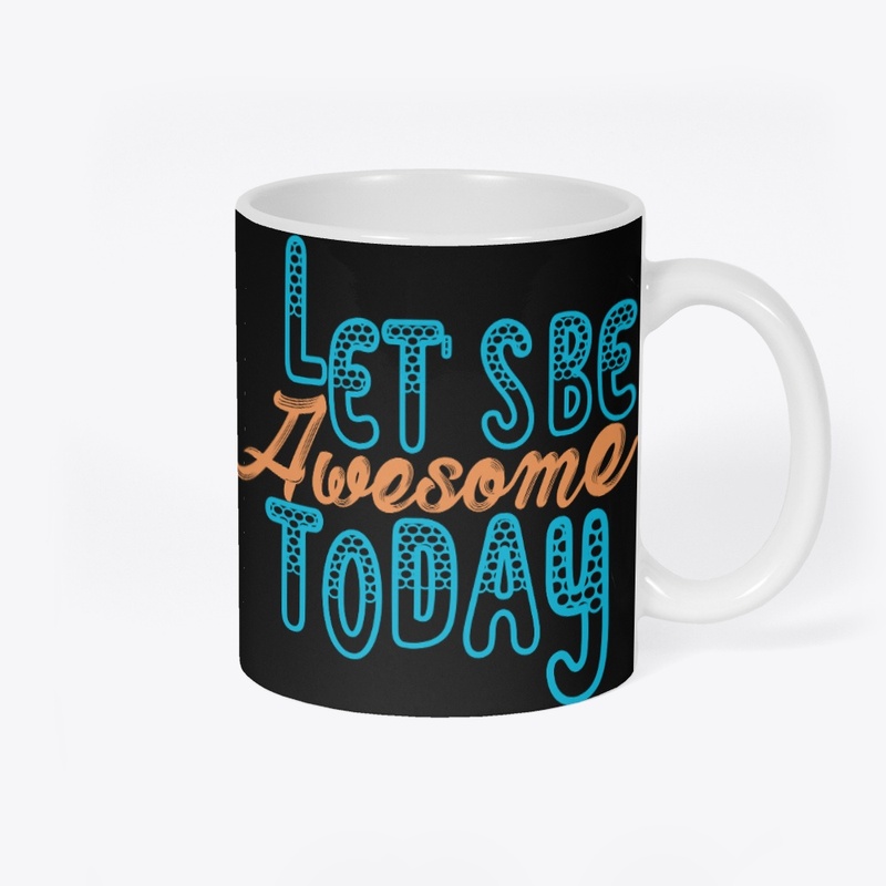 Let's Be Awesome Today Tees