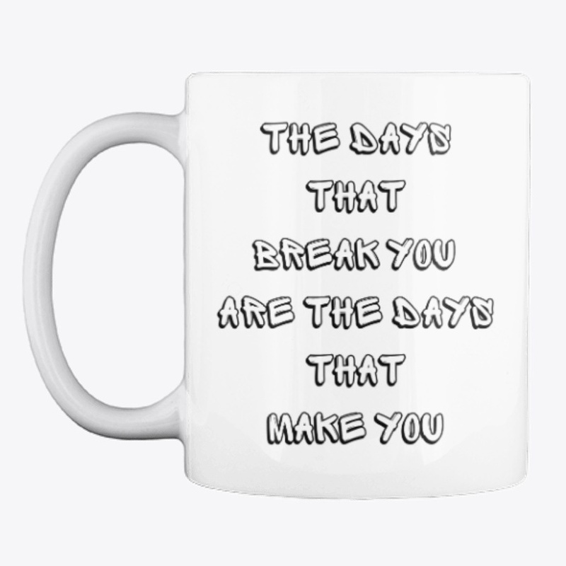 The Days That Break You Are 