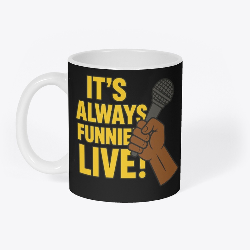 It's Always Funnier Live!