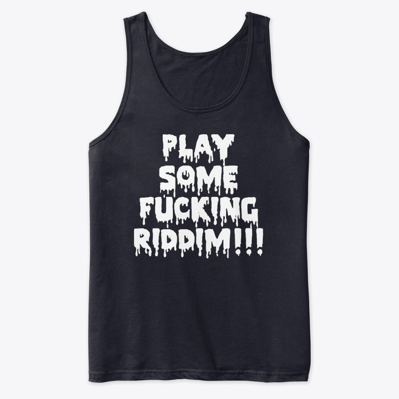 Play Some Fucking Riddim Tank Top