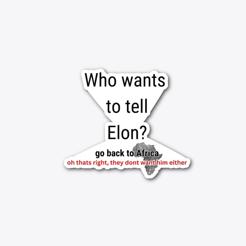 WHO WANTS TO TELL ELON? GO BACK 