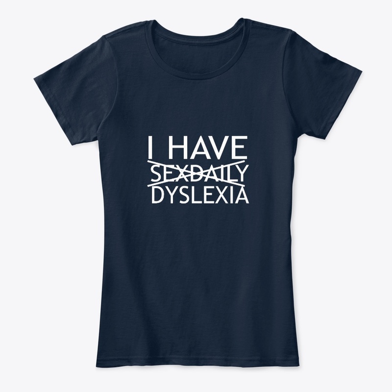 I HAVE DYSLEXIA