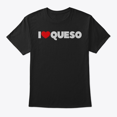I Love Heart Queso Tshirt91 Black Camiseta Front