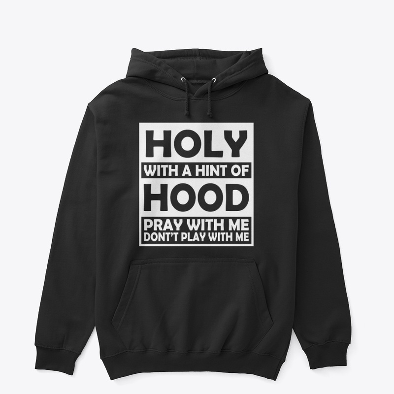 HOLY WITH A HINT OF HOOD
