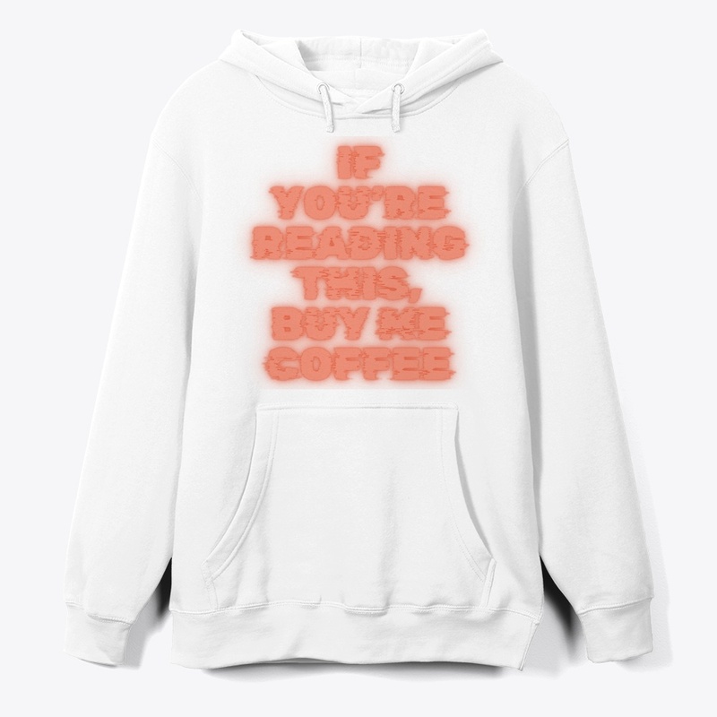 If You’re Reading This, Buy Me Coffee T-