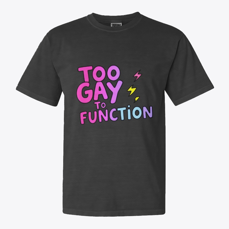 Too Gay To Function