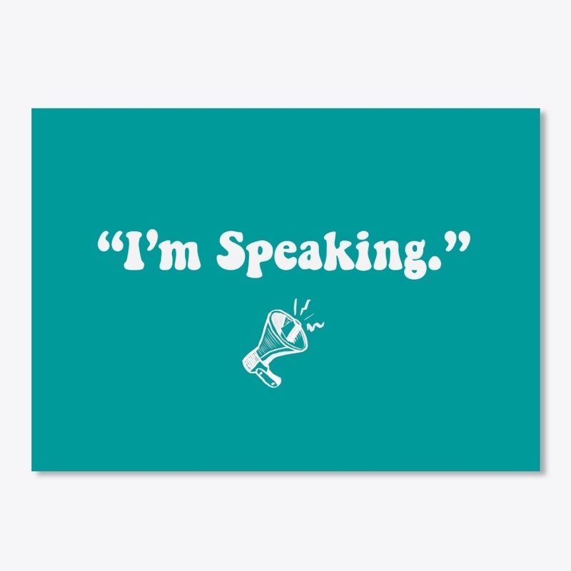 I'm Speaking (White Lettering)