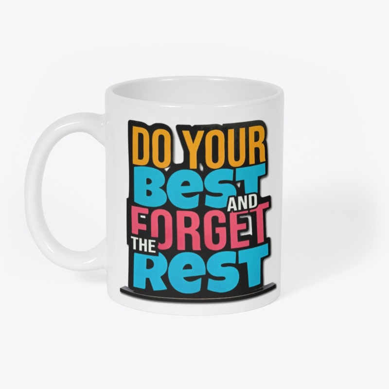 Do Your Best And Forget The Rest