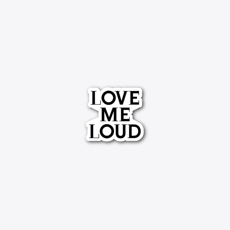 LOVE ME LOUD