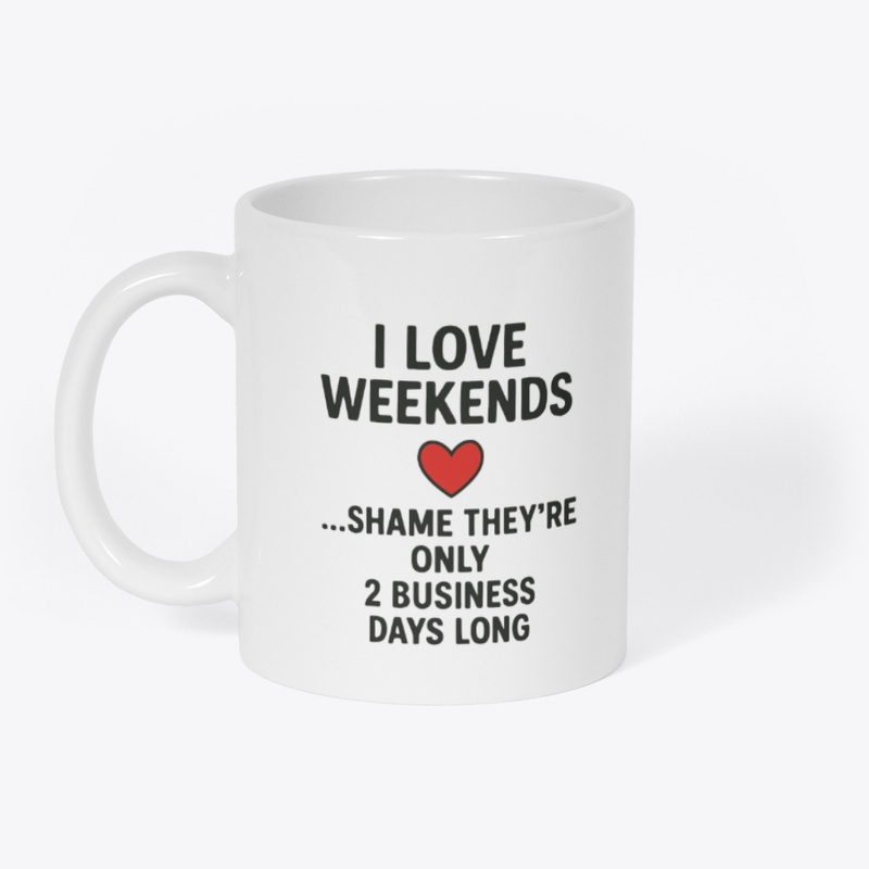 I Love Weekends… Funny Quote Tee