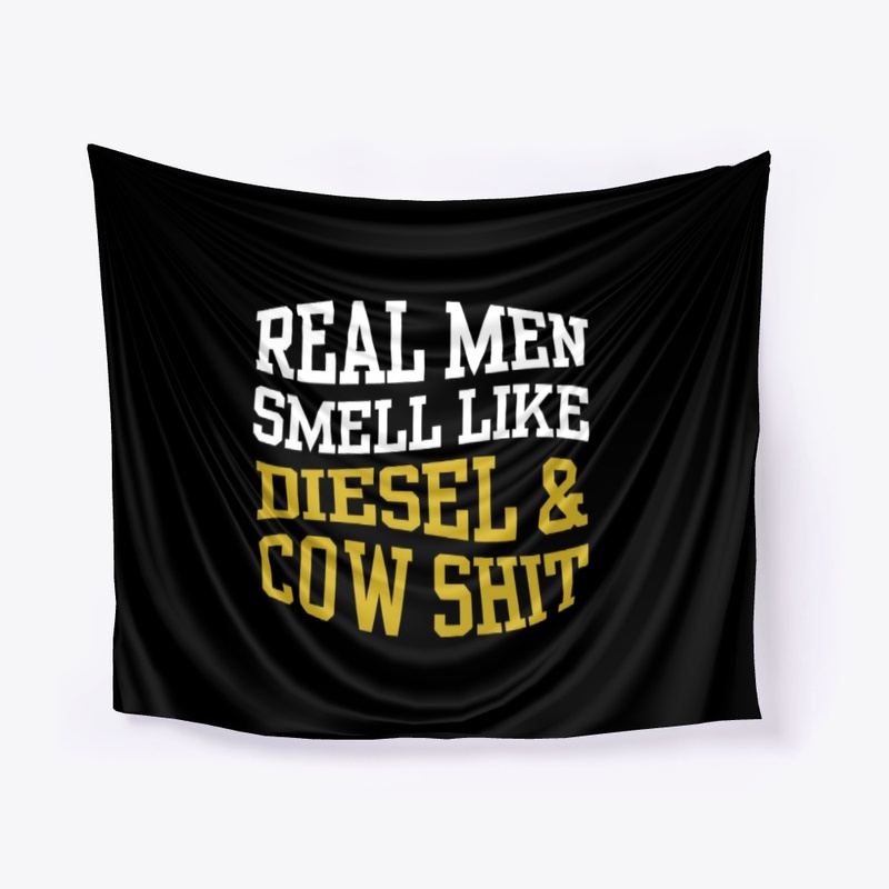 REAL MEN SMELL LIKE DIESEL AND COW SHIT