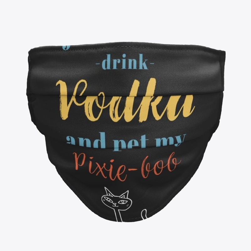 Drink Vodka and Pet My Pixie-bob Cat